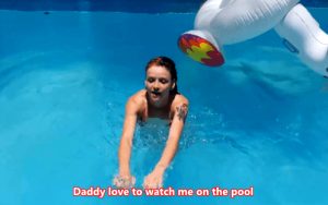 Daddy love to watch me on the pool