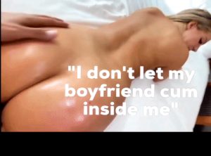 "I don't let my boyfriend cum inside me, but you can"