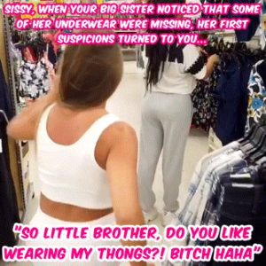 Sissy, your sister humiliated you