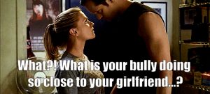 Your bully got to your girlfriend… and deep!